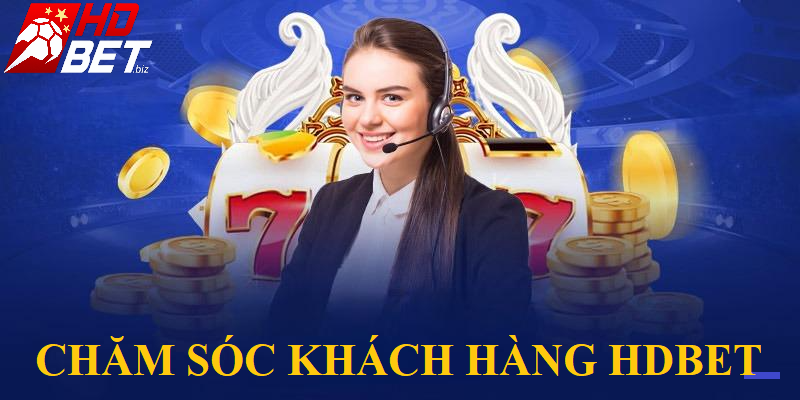 Chăm sóc khách hàng tại HDBet rất chuyên nghiệp