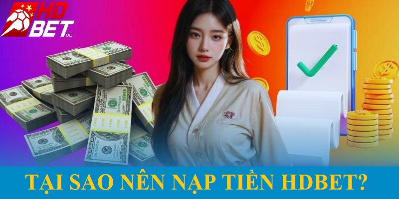 Lý do nên nạp tiền vào tài khoản cá cược HDBet