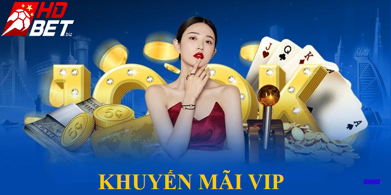 Nhà cái khuyến mãi HDBet triển khai thưởng VIP lên đến 10 triệu đồng
