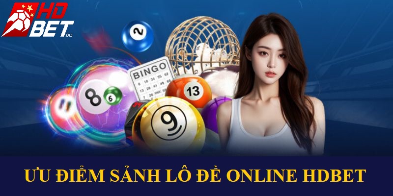 Ưu điểm sảnh lô đề online tại nhà cái HDBet