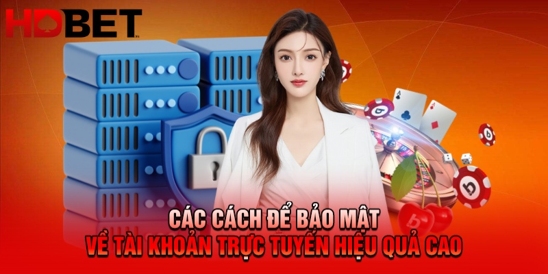 Các cách để bảo mật về tài khoản trực tuyến hiệu quả cao