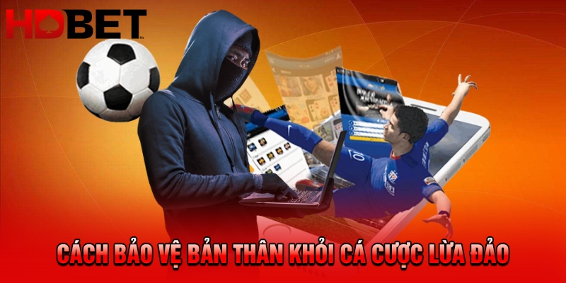 Cách bảo vệ bản thân khỏi cá cược lừa đảo