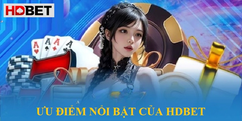 Nhà cái HDBet hội tụ nhiều ưu điểm nổi bật